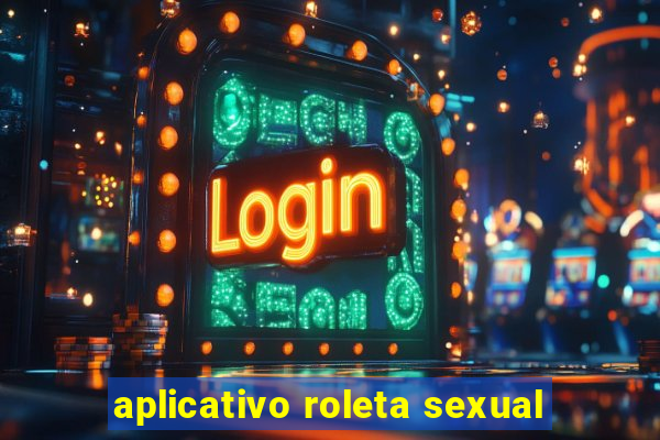 aplicativo roleta sexual